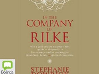 Reflecting upon an insight by Stephanie Dowrick from her 2009 book, In the company of Rilke.